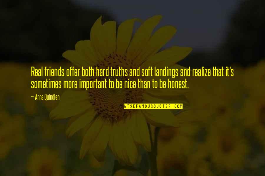 Honest Friendship Quotes By Anna Quindlen: Real friends offer both hard truths and soft