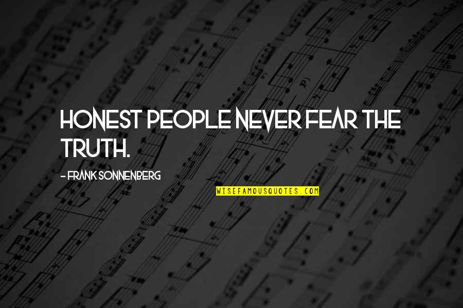 Honest Friendship Quotes By Frank Sonnenberg: Honest people never fear the truth.