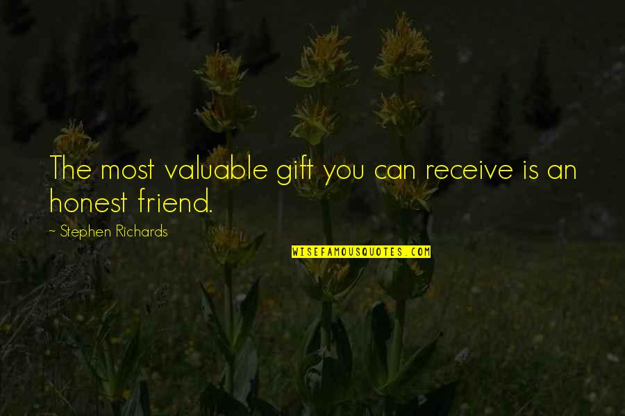 Honest Friendship Quotes By Stephen Richards: The most valuable gift you can receive is