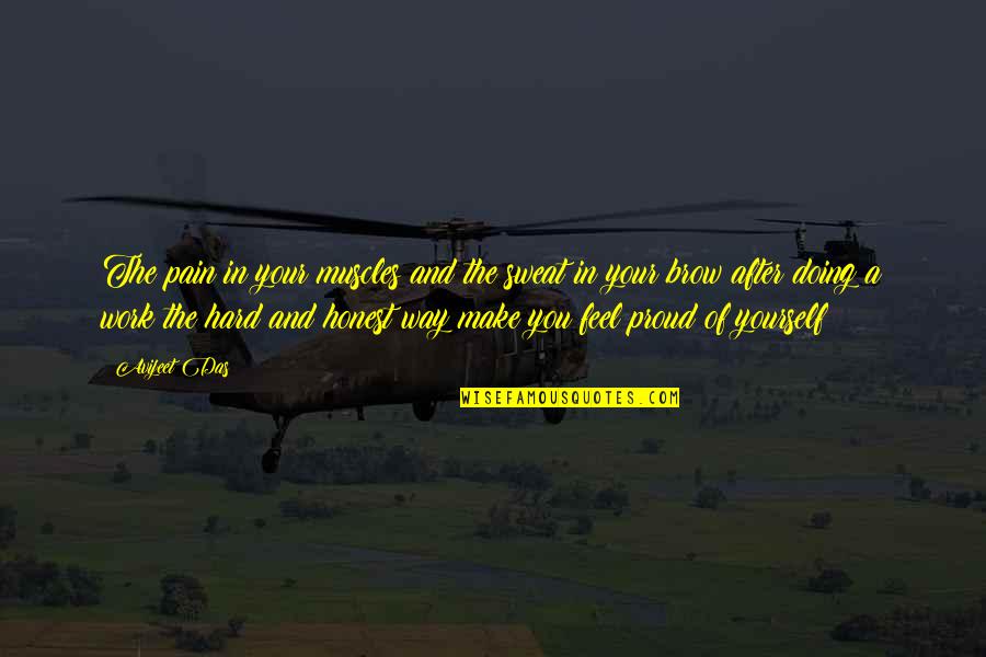 Honest In Your Life Quotes By Avijeet Das: The pain in your muscles and the sweat Honest In Your Life Quotes By Avijeet Das: The pain in your muscles and the sweat