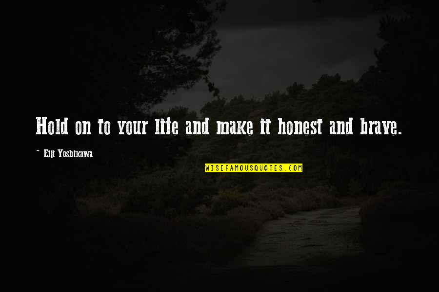 Honest In Your Life Quotes By Eiji Yoshikawa: Hold on to your life and make it Honest In Your Life Quotes By Eiji Yoshikawa: Hold on to your life and make it