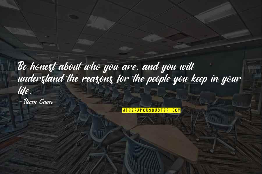 Honest In Your Life Quotes By Steven Cuoco: Be honest about who you are, and you Honest In Your Life Quotes By Steven Cuoco: Be honest about who you are, and you