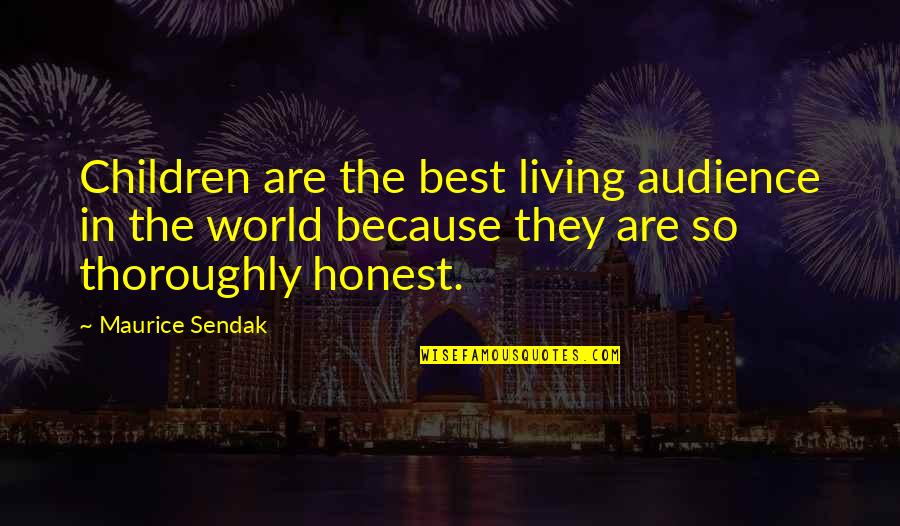 Honest Living Quotes By Maurice Sendak: Children are the best living audience in the