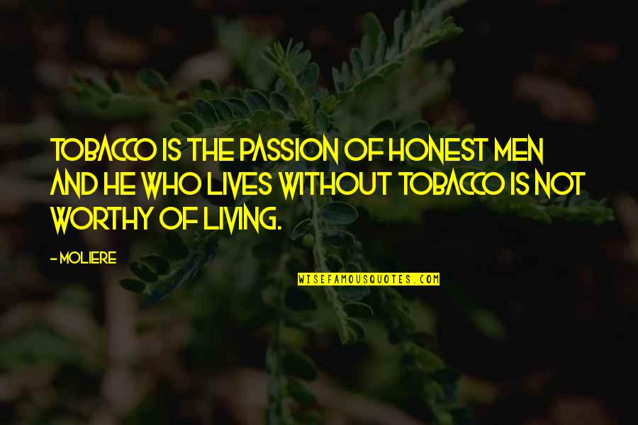 Honest Living Quotes By Moliere: Tobacco is the passion of honest men and