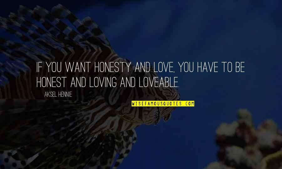 Honest Love Quotes By Aksel Hennie: If you want honesty and love, you have
