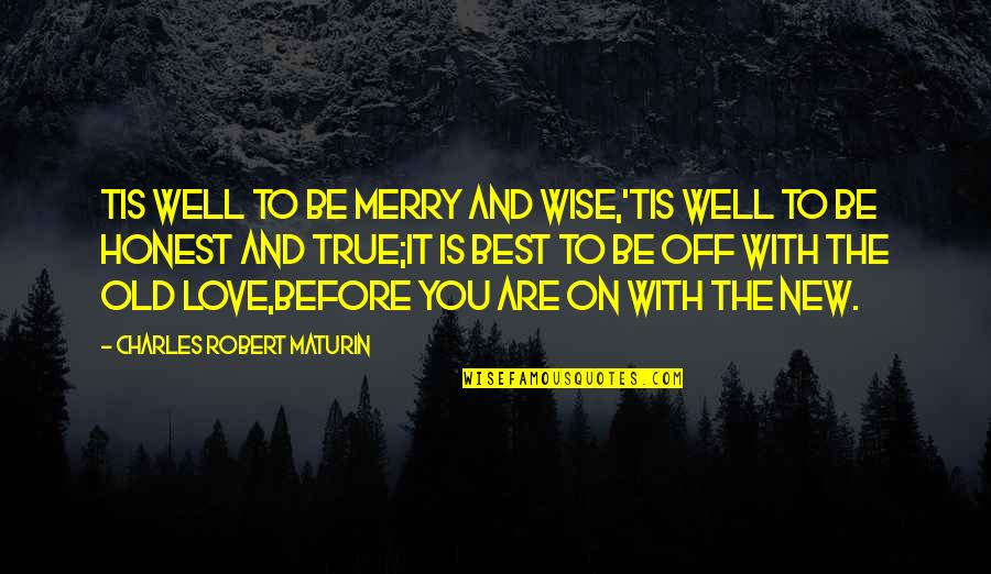 Honest Love Quotes By Charles Robert Maturin: Tis well to be merry and wise,'Tis well