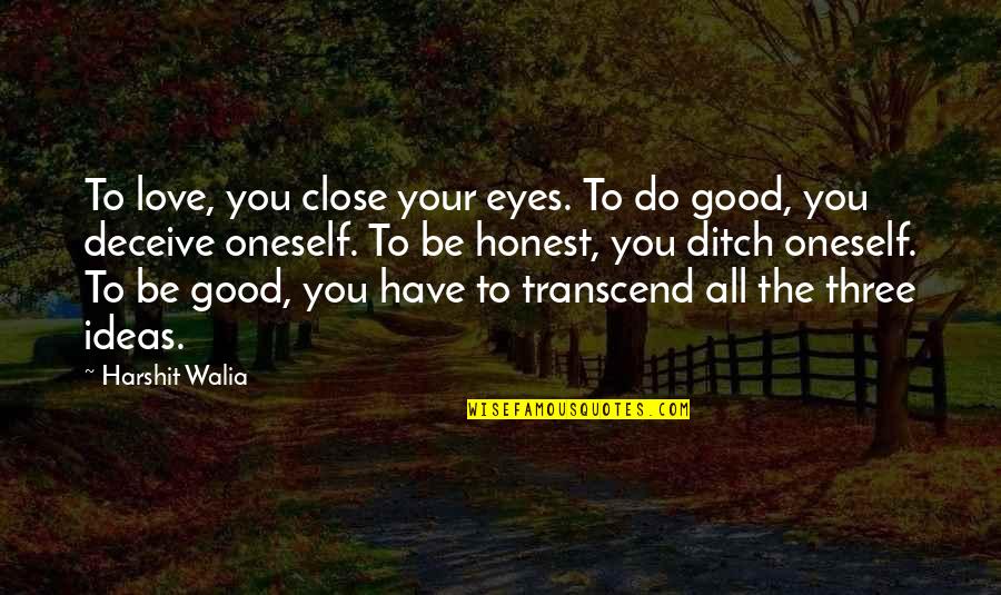 Honest Love Quotes By Harshit Walia: To love, you close your eyes. To do