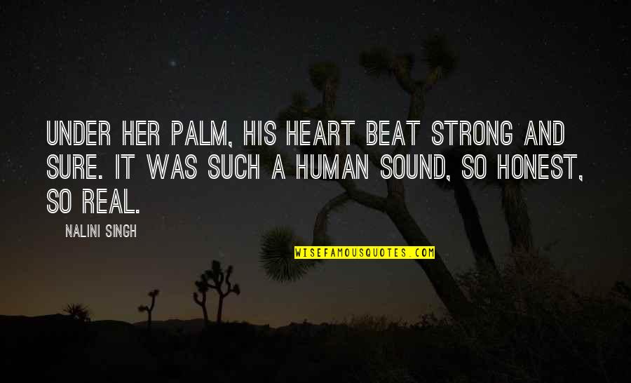 Honest Love Quotes By Nalini Singh: Under her palm, his heart beat strong and