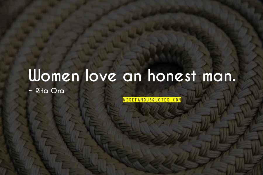 Honest Love Quotes By Rita Ora: Women love an honest man.