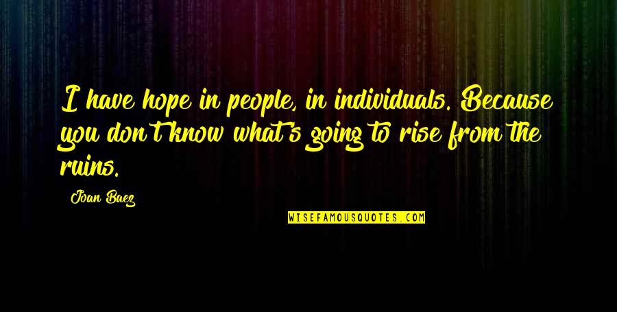 Honest Mistake Quotes By Joan Baez: I have hope in people, in individuals. Because Honest Mistake Quotes By Joan Baez: I have hope in people, in individuals. Because