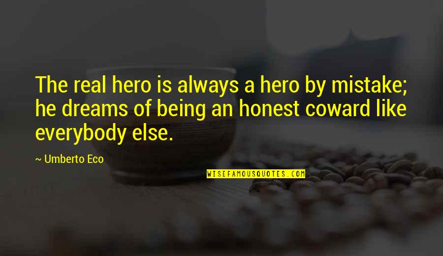 Honest Mistake Quotes By Umberto Eco: The real hero is always a hero by Honest Mistake Quotes By Umberto Eco: The real hero is always a hero by