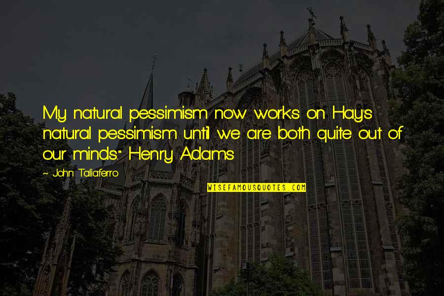 Honest Mistakes Quotes By John Taliaferro: My natural pessimism now works on Hay's natural Honest Mistakes Quotes By John Taliaferro: My natural pessimism now works on Hay's natural