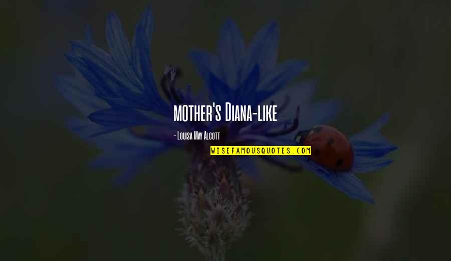 Honest Mistakes Quotes By Louisa May Alcott: mother's Diana-like Honest Mistakes Quotes By Louisa May Alcott: mother's Diana-like