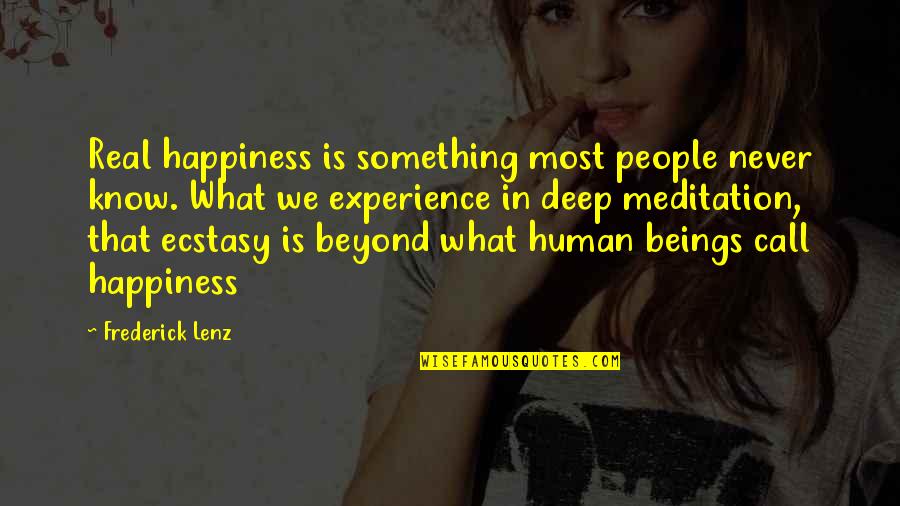 Honest Relations Quotes By Frederick Lenz: Real happiness is something most people never know. Honest Relations Quotes By Frederick Lenz: Real happiness is something most people never know.