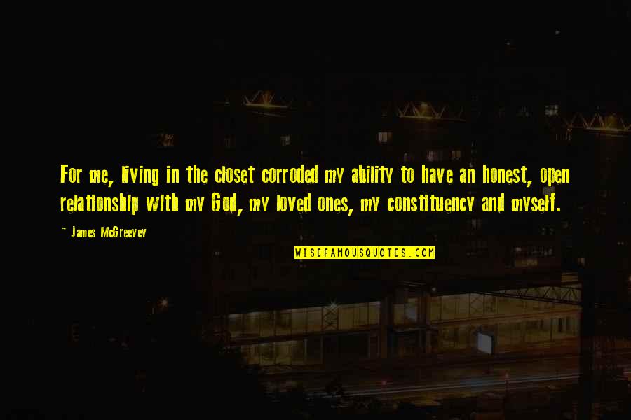 Honest Relationship Quotes By James McGreevey: For me, living in the closet corroded my Honest Relationship Quotes By James McGreevey: For me, living in the closet corroded my