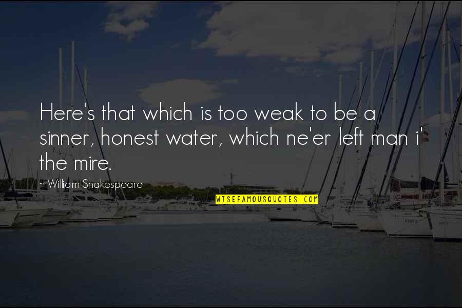 Honest Sinner Quotes By William Shakespeare: Here's that which is too weak to be