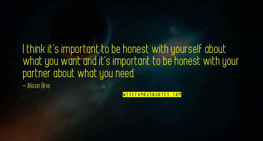 Honest With Yourself Quotes By Alison Brie: I think it's important to be honest with