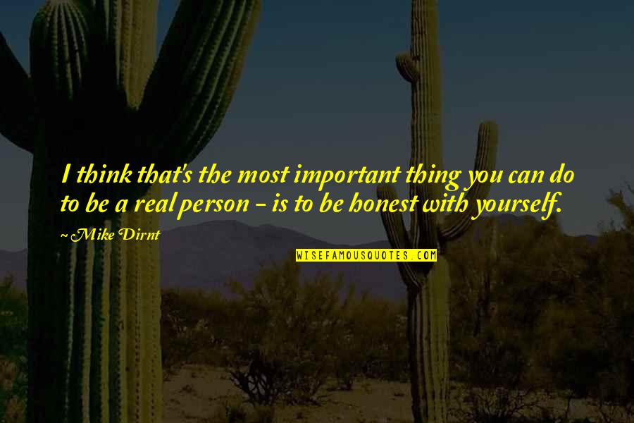 Honest With Yourself Quotes By Mike Dirnt: I think that's the most important thing you