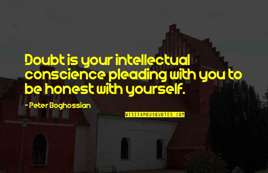 Honest With Yourself Quotes By Peter Boghossian: Doubt is your intellectual conscience pleading with you
