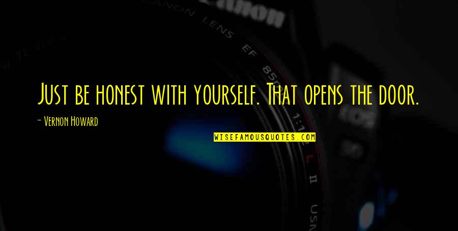 Honest With Yourself Quotes By Vernon Howard: Just be honest with yourself. That opens the
