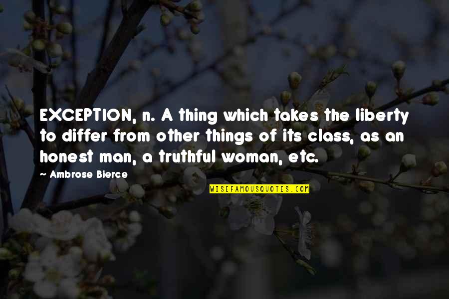 Honest Woman Quotes By Ambrose Bierce: EXCEPTION, n. A thing which takes the liberty