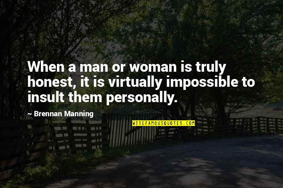 Honest Woman Quotes By Brennan Manning: When a man or woman is truly honest,