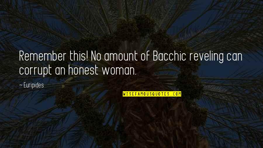 Honest Woman Quotes By Euripides: Remember this! No amount of Bacchic reveling can