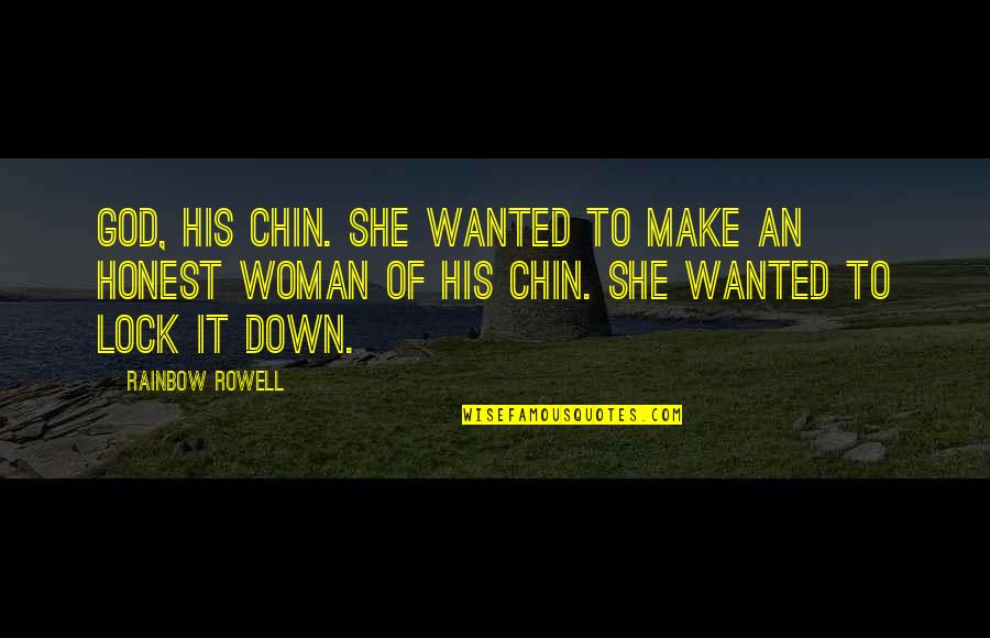 Honest Woman Quotes By Rainbow Rowell: God, his chin. She wanted to make an