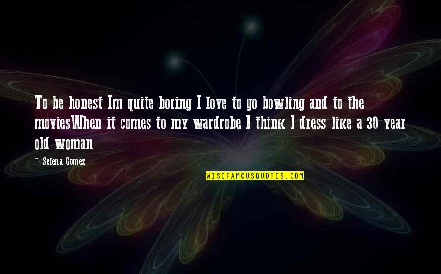 Honest Woman Quotes By Selena Gomez: To be honest Im quite boring I love