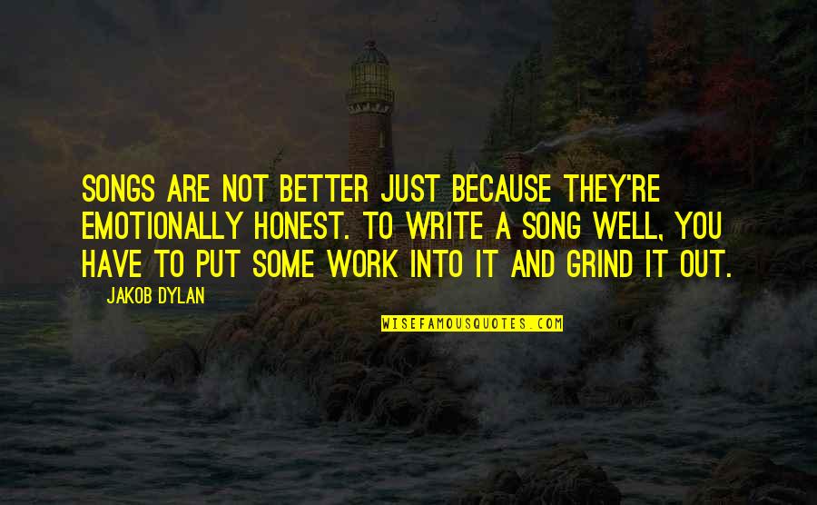 Honest Work Quotes By Jakob Dylan: Songs are not better just because they're emotionally