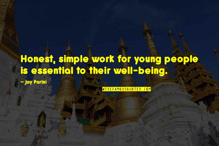 Honest Work Quotes By Jay Parini: Honest, simple work for young people is essential