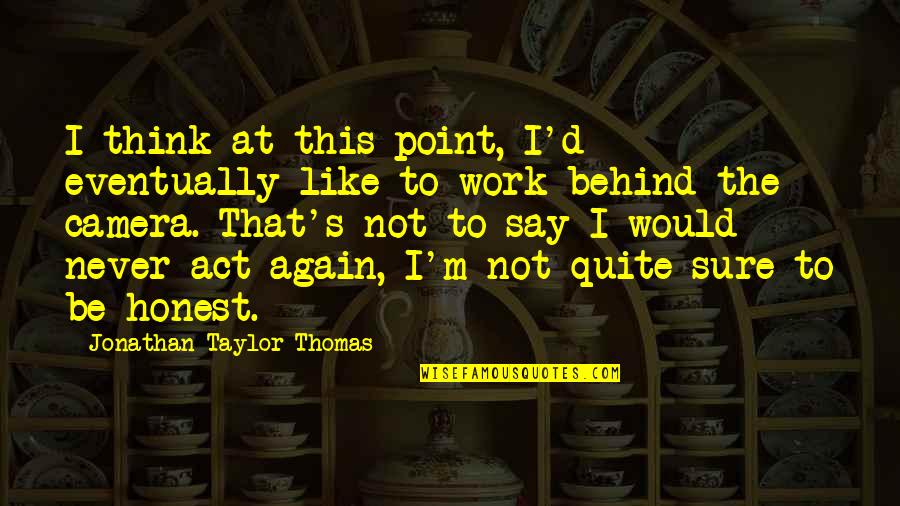 Honest Work Quotes By Jonathan Taylor Thomas: I think at this point, I'd eventually like