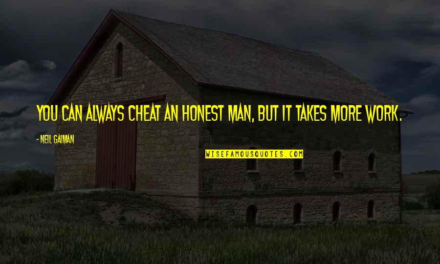 Honest Work Quotes By Neil Gaiman: You can always cheat an honest man, but