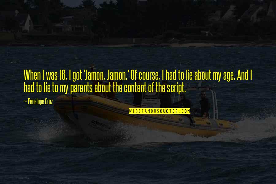 Honesta Quotes By Penelope Cruz: When I was 16, I got 'Jamon, Jamon.'