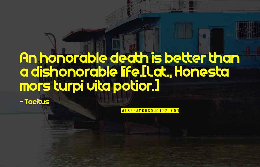 Honesta Quotes By Tacitus: An honorable death is better than a dishonorable