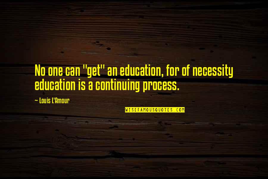 Honestas Ante Quotes By Louis L'Amour: No one can "get" an education, for of