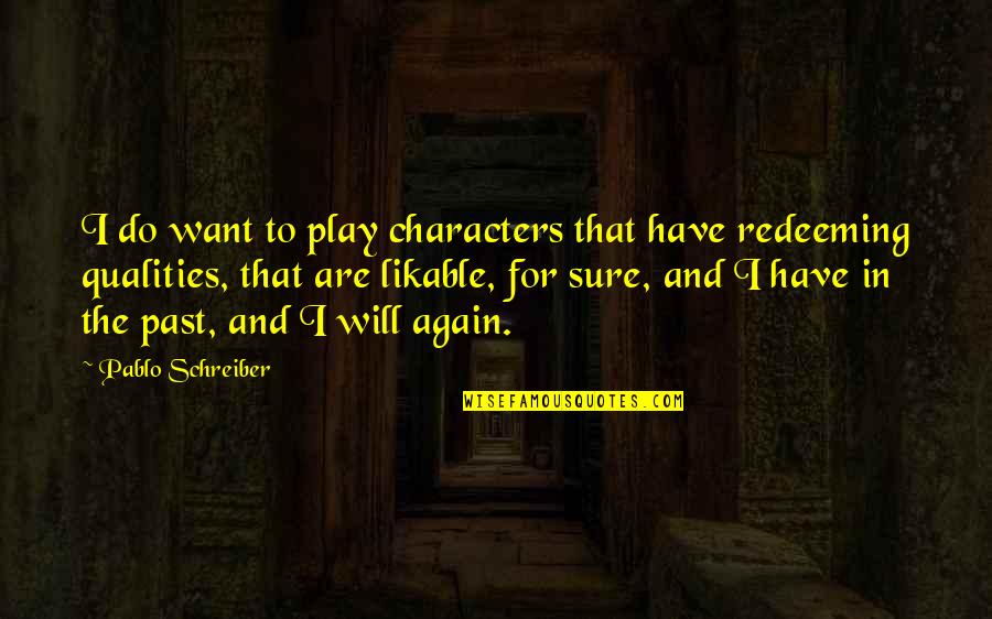 Honestest Quotes By Pablo Schreiber: I do want to play characters that have Honestest Quotes By Pablo Schreiber: I do want to play characters that have