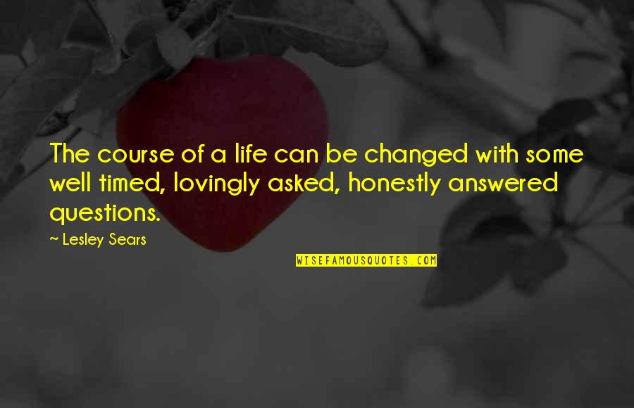 Honestly I Love You Quotes By Lesley Sears: The course of a life can be changed