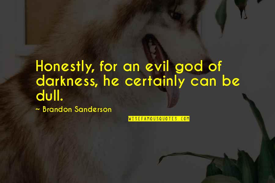 Honestly I'm Not Okay Quotes By Brandon Sanderson: Honestly, for an evil god of darkness, he