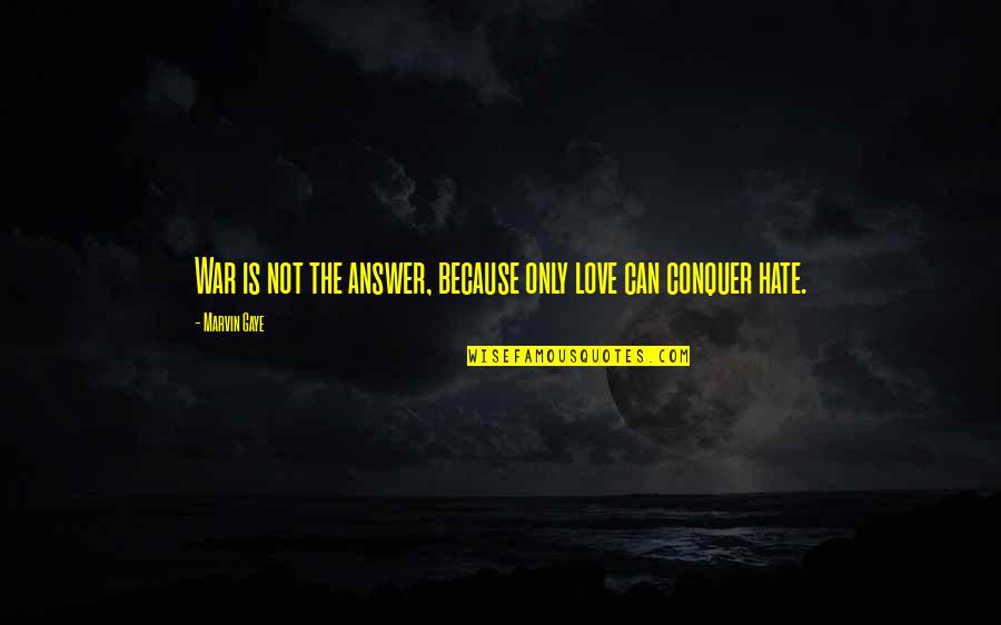 Honesto Quotes By Marvin Gaye: War is not the answer, because only love