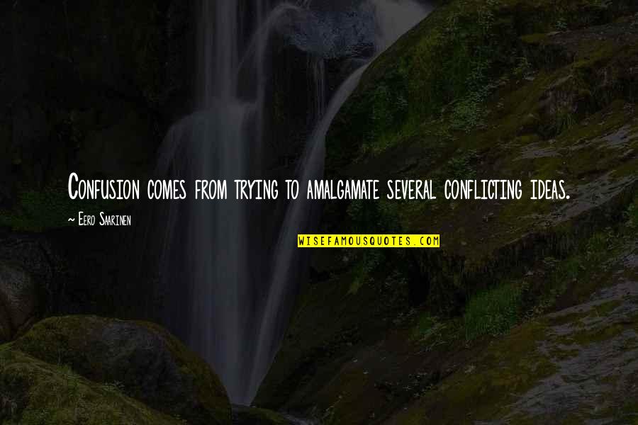 Honesto Teleserye Quotes By Eero Saarinen: Confusion comes from trying to amalgamate several conflicting