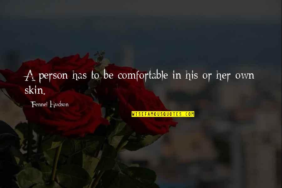 Honesty Always Pays Quotes By Fennel Hudson: A person has to be comfortable in his