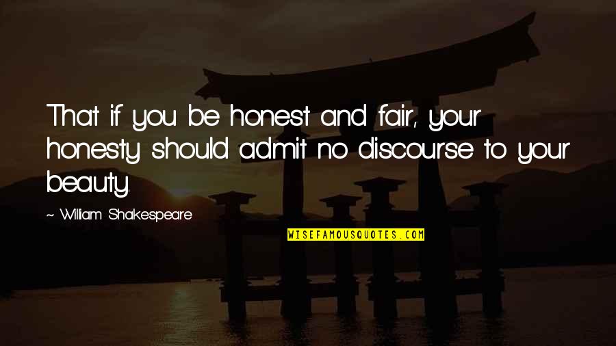 Honesty And Fairness Quotes By William Shakespeare: That if you be honest and fair, your