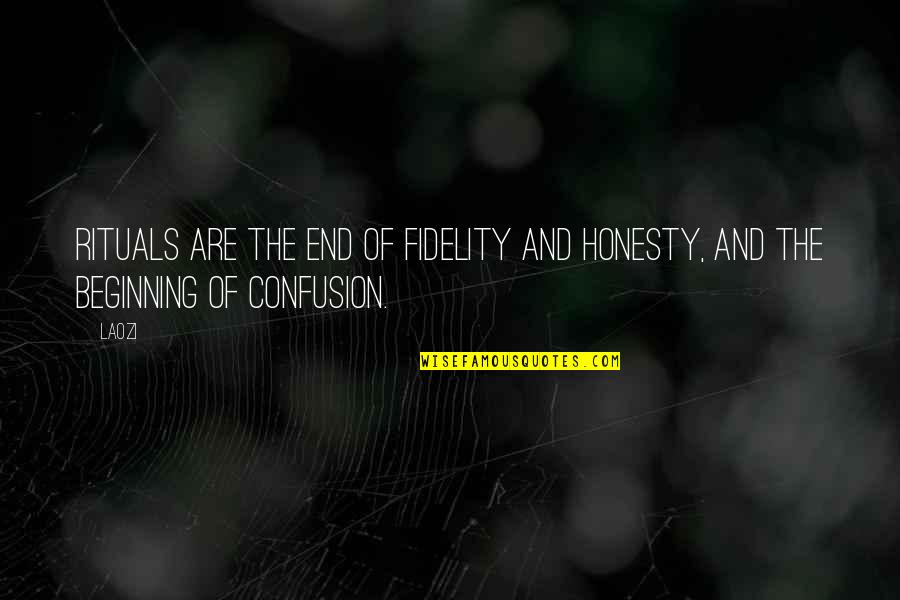 Honesty And Fidelity Quotes By Laozi: Rituals are the end of fidelity and honesty,