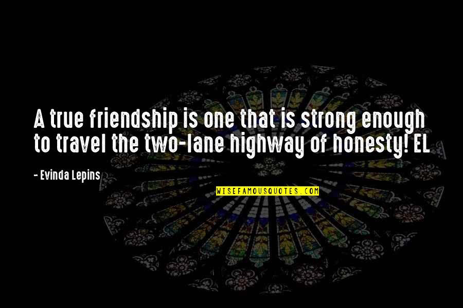 Honesty And Friendship Quotes By Evinda Lepins: A true friendship is one that is strong Honesty And Friendship Quotes By Evinda Lepins: A true friendship is one that is strong