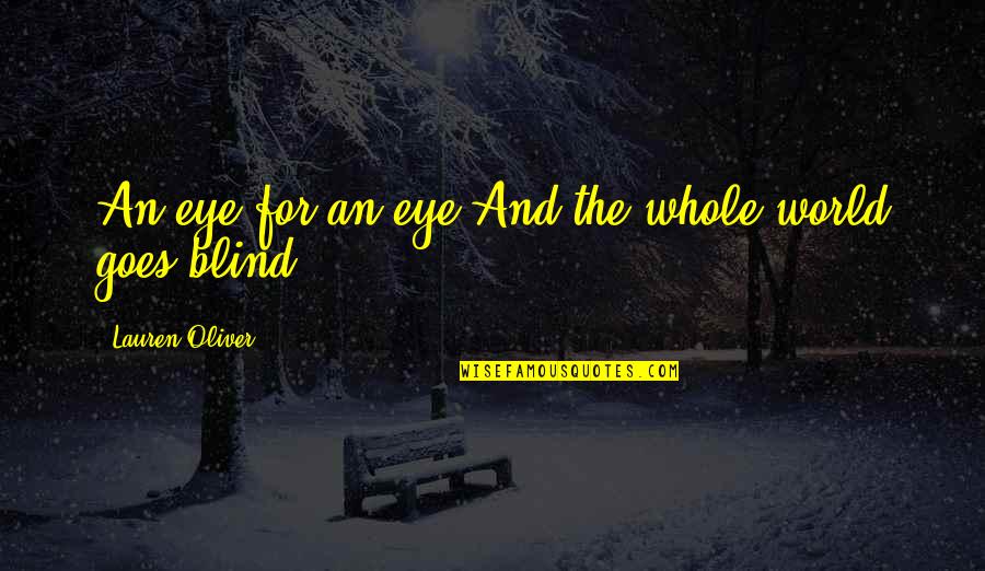 Honesty And Friendship Quotes By Lauren Oliver: An eye for an eye.And the whole world Honesty And Friendship Quotes By Lauren Oliver: An eye for an eye.And the whole world