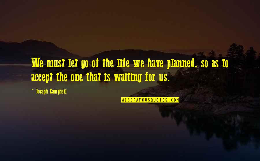 Honesty And Integrity Business Quotes By Joseph Campbell: We must let go of the life we Honesty And Integrity Business Quotes By Joseph Campbell: We must let go of the life we