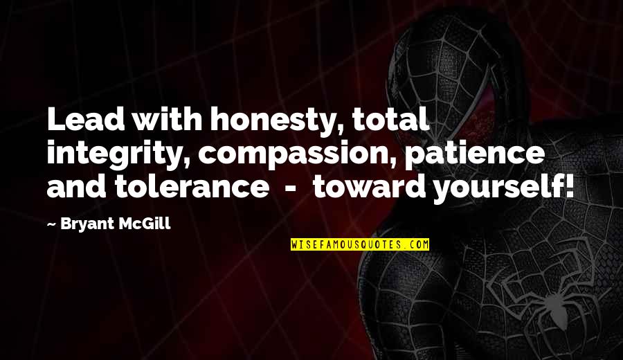 Honesty And Leadership Quotes By Bryant McGill: Lead with honesty, total integrity, compassion, patience and