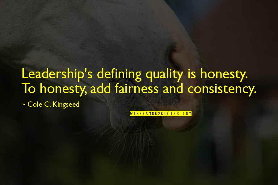 Honesty And Leadership Quotes By Cole C. Kingseed: Leadership's defining quality is honesty. To honesty, add