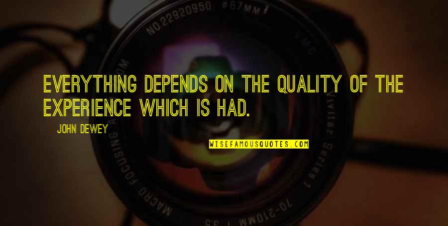 Honesty And Loyalty Quotes By John Dewey: Everything depends on the quality of the experience
